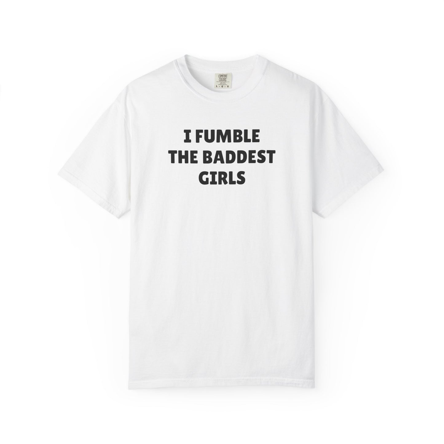 I Fumble The Baddest White Tee