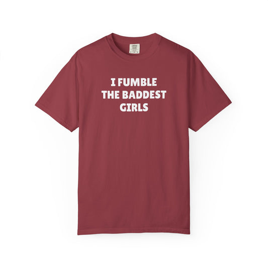 I Fumble The Baddest Maroon Tee